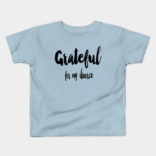 Grateful for my divorce Kids T-Shirt